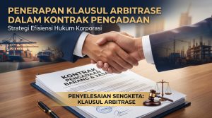 In-house counsel meninjau dokumen kontrak yang mencakup penerapan klausul arbitrase dalam kontrak pengadaan barang jasa